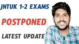 JNTUK 1-2 EXAMS POSTPONED