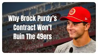 Why Brock Purdy's Contract Won't Ruin The 49ers