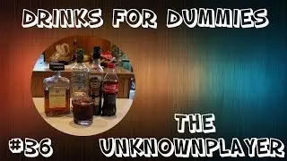 Drinks for Dummies #36 - The @unknownplayer03