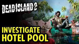 How to Investigate the Hotel Pool | Room Service for Major Booker | DEAD ISLAND 2