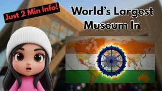 World's Largest Museum Is in India now