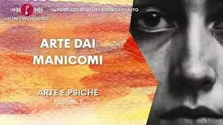 Arte e psiche 1 -  Arte dai manicomi