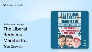 The Liberal Redneck Manifesto: Draggin' Dixie&hellip; by Trae Crowder &middot; Audiobook preview