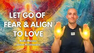Reiki for Letting Go of Fear and Aligning to Love | Energy Healing