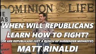 WHEN WILL REPUBLICANS LEARN HOW TO FIGHT?  FORMER TEXAS REPRESENTATIVE MATT RINALDI