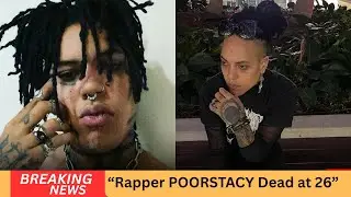 26 Year Old Rapper POORSTACY Dies Music World in Shock