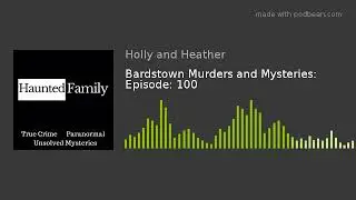 Bardstown Murders and Mysteries: Episode: 100