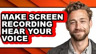 How to Make Screen Recording Hear Your Voice - Easy Guide