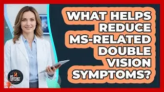 What Helps Reduce MS-Related Double Vision Symptoms?