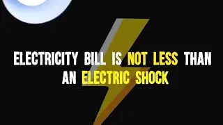 The electricity Bill is not less than the Electric Shock.