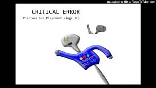 CRITICAL ERROR (Phantasm but Playrobot sings it)