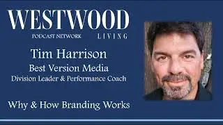 Westwood Living Podcast: Tim Harrison - Why Branding Works