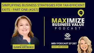 Simplifying Business Strategies for Tax-Efficient Exits - Part One (#267)