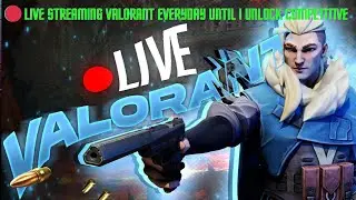 🔴 Day 1 Of Streaming Every Day Untill I Unlock Competitive Mode In Valorant