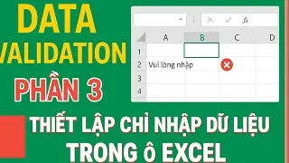 Data Validation Phần 3 | Thiết Lập Chỉ Nhập Dữ Liệu Trong &Ocirc; Excel