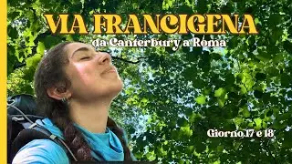 Perdersi nei BOSCHI e day off in TERAPIA - Via Francigena #17 e #18