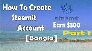 How To Create Steemit Account / Earn $300 Or More in a Month/  Part 1