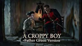 A Croppy Boy (Father Green Version) | A Heartbreaking Irish Ballad of Devastating Betrayal (1798)