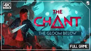 THE CHANT | The Gloom Below | 4K60ᶠᵖˢ | Juego Completo / Full Game | No Commentary