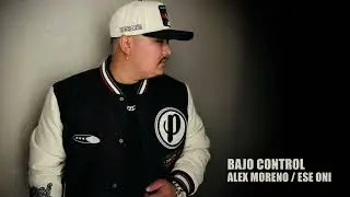BAJO CONTROL - Alex Moreno / Ese Oni