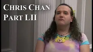 Chris Chan: A Comprehensive History - Part 52