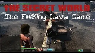 The Secret World w/ Mindfiend: The F*@K!ng Lava Game