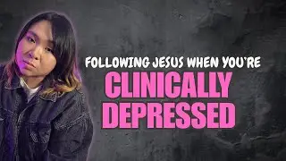 What Does Following Jesus Look Like When You're Clinically Depressed?