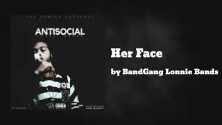 Her Face ft BandGang Paid Will & BandGang Biggs - BandGang Lonnie Bands
