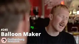 Balloon Maker - Carry The Fire // Gothenburg Sessions #245