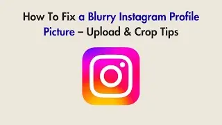 How To Fix a Blurry Instagram Profile Picture &ndash; Upload & Crop Tips
