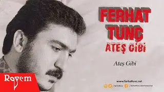 Ferhat Tunç - Ateş Gibi
