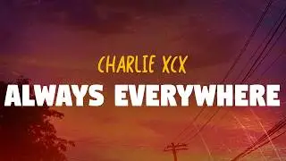 Charli XCX - Always Everywhere (Lyrics)