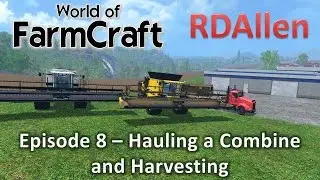 Farming Simulator 15 MP Farmcraft E8 - Hauling a Combine and Harvesting