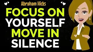 Focus On Yourself Move In Silence !✨✅Abraham Hicks 2026