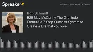 E25 May McCarthy The Gratitude Formula a 7 Step Success System to Create a Life that you love