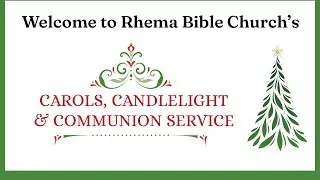 24.12.24 | Tuesday 6pm | Carols, Candlelight & Communion | Rhema Bible Churchg