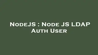 NodeJS : Node JS LDAP Auth User