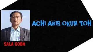 ACHI ABIR OKUM TOH || SALA GOBA || KAMLE NYISHI SONG 