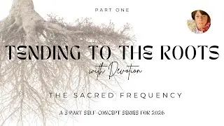 Tending to the Roots with Devotion
