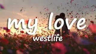 Westlife - My Love (Lyrics)