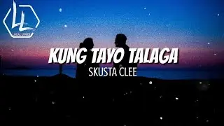 KUNG TAYO TALAGA [Lyrics] - Skusta Clee New Song 2020