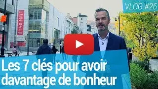 7 cl&eacute;s pour am&eacute;liorer notre vie [Vlog #26 | Martin Latulippe]