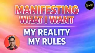 Manifest What I Want - Your Reality Your Rules!