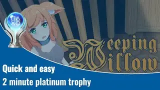 Weeping Willow - Quick and easy 2-minute platinum roadmap and trophy guide