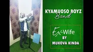 KYAMUOSO BOYZ BAND- EX-WIFE by MUKOVA KINDA