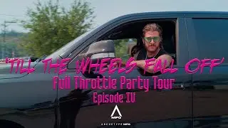 Till The Wheels Fall Off - Full Throttle Party Tour - Episode IV