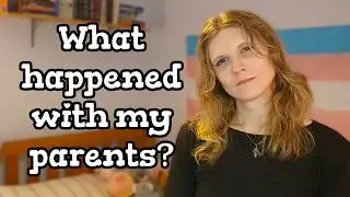 How did my Relationships with my Parents Change After Transition?