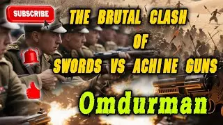 Battle of Omdurman 1898 &ndash; Old Tactics vs Modern Firepower