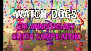 Watch Dogs 5th Anniversary Forgotten Glitch Compilation