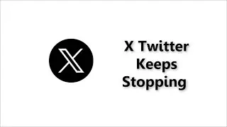 X Twitter Keeps Stopping - Android - 2026